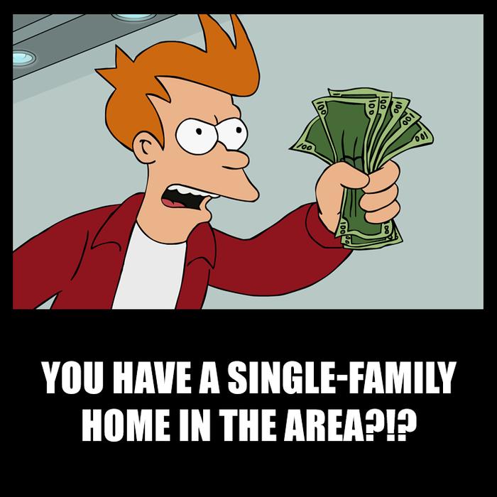 You have a single-family home in the area?!? Fun real estate memes and humor by offrs.com