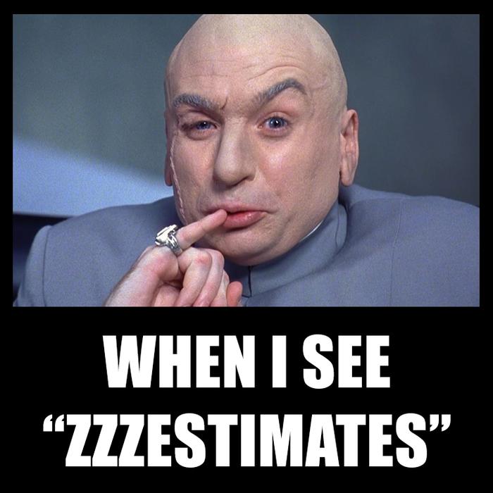 When I see Zzzestimates - Yeah, offrs giggles a little too...