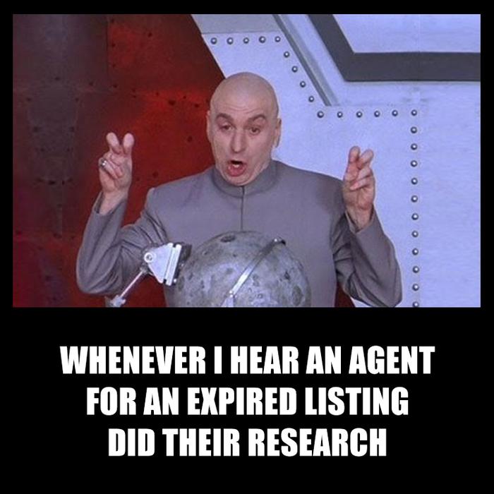 Whenever I hear an agent for an expired listing did their research... Looking for real estate memes? Here is another by offrs.com